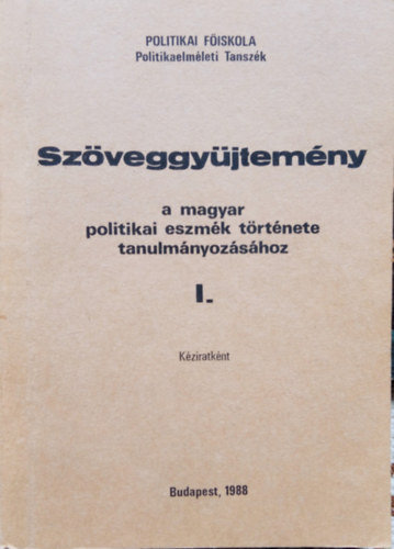 dr. Benk� P�ter szerk. - Sz�veggy�jtem�ny a magyar politikai eszm�k t�rt�nete tanulm�nyoz�s�hoz I-II.