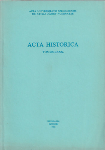 Dr. Serfz Lajos (szerk.) - Acta Historica Tomus LXXX.