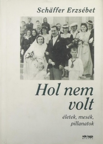 Schffer Erzsbet - Hol nem volt - letek, mesk, pillanatok