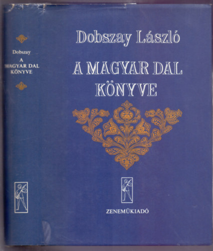 Dobszay Lszl - A magyar dal knyve (Magistro Z. Kodly - Nativitatis in 100. anniversarium)