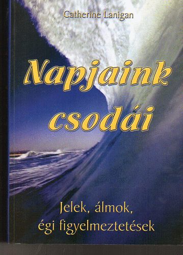 Catherine Lanigan - Napjaink csodái (Jelek, álmok, égi figyelmeztetsek)