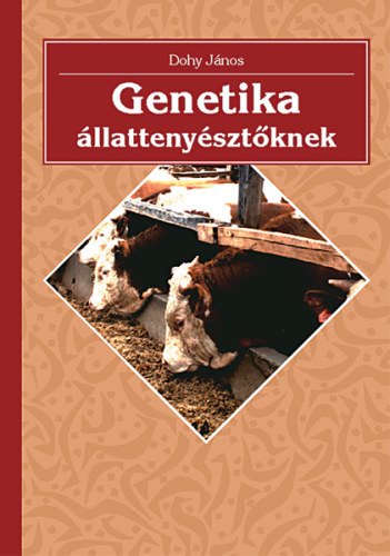 Dohy J�nos - Genetika �llatteny�szt�knek