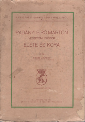 Pehm J�zsef - Pad�nyi Bir� M�rton veszpr�mi p�sp�k �lete �s kora