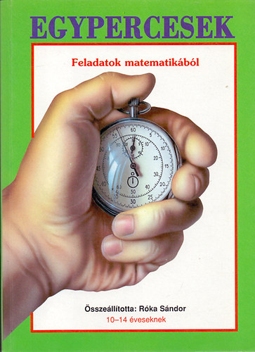R�ka S�ndor  (�ssze�ll.) - Egypercesek (Feladatok matematik�b�l 10-14 �veseknek)