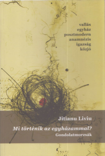 Jitianu Liviu - Mi t�rt�nik az egyh�zammal? - Gondolatmorzs�k