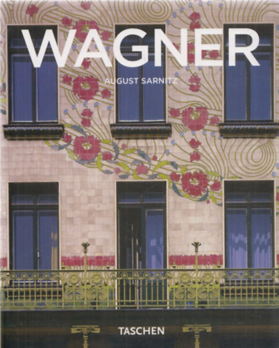 August Sarnitz - Otto Wagner (1841-1918)- A modern �p�t�szet �tt�r�i (Taschen)