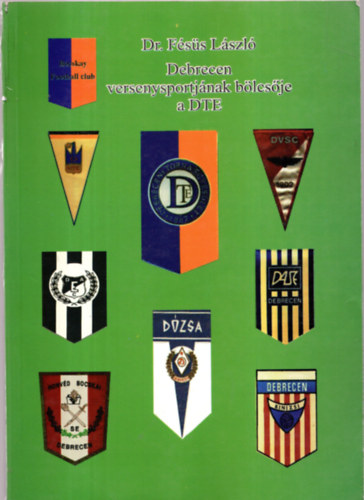 Dr. Fss Lszl - Debrecen versenysportjnak blcsje a DTE