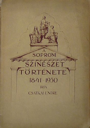 Csatkai Endre - A soproni sznszet trtnete 1841-1950