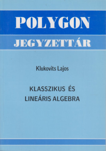 Klukovits Lajos - Klasszikus s lineris algebra