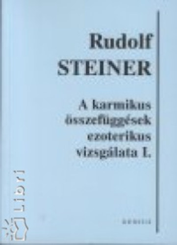 Rudolf Steiner - A karmikus sszefggsek ezoterikus vizsglata I.