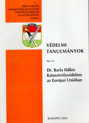 Dr. Barla Ildik - Katasztrfavdelem az Eurpai Uniban - Vdelmi Tanulmnyok No 51.