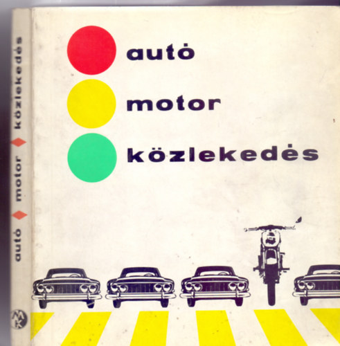 Alm�ssy Tibor - Liener Gy�rgy - Szerkesztette: Dr. Bern�tn� P�r Ibolya R�zsa Gy�rgy - Aut� - motor - k�zleked�s (321 �br�val)