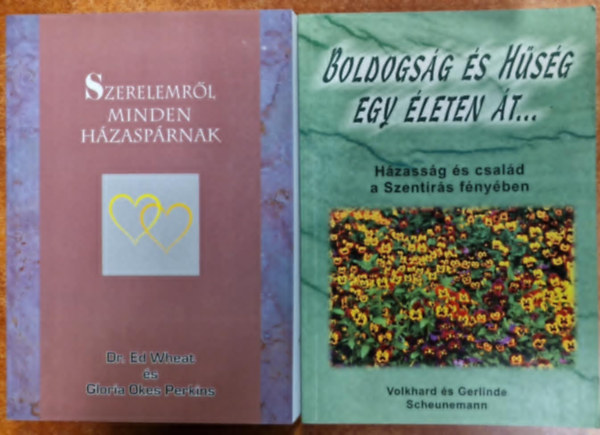 Vokhard �s Gerlinde Scheunemann Wheat-Perkins - 2db Vall�sos k�nyv:Boldogs�g �s h�s�g egy �leten �t - H�zass�g �s csal�d a Szent�r�s f�ny�ben+Szerelemr�l minden h�zasp�rnak