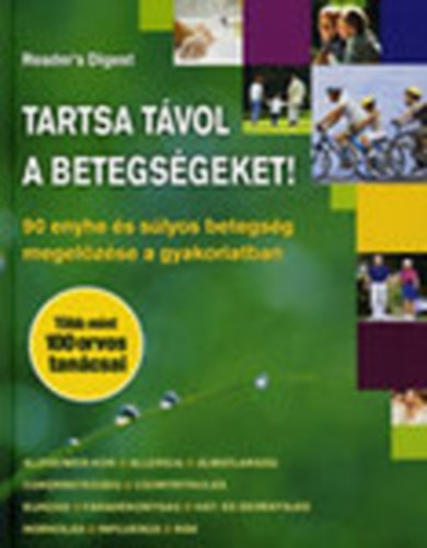 Tartsa távol a betegségeket! - 90 enyhe és súlyos betegség megelőzése a gyakorlatban - Több mint 100 orvos tanácsai