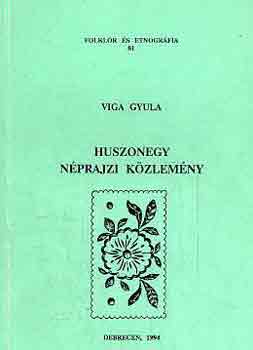 Viga Gyula - Huszonegy nprajzi kzlemny (folklr s etnogrfia 81.)