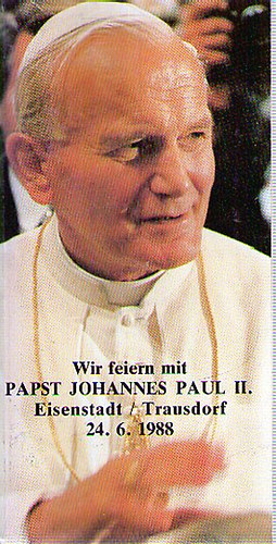 Wir feiern mit Papst Johannes Paul II. Eisenstadt/Trausdorf 24.6.1988