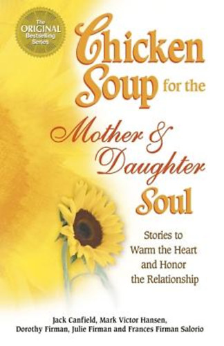 Jack Canfield-Mark Victor Hansen-Shimoff-Kline - Chicken Soup for the Mother & Daughter Soul