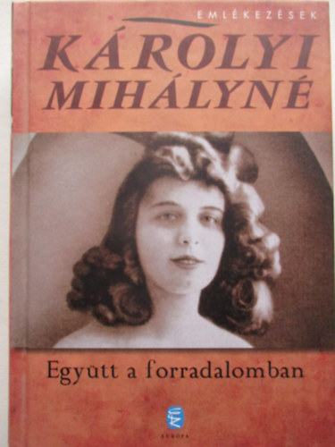 K�rolyi Mih�lyn� - Egy�tt a forradalomban