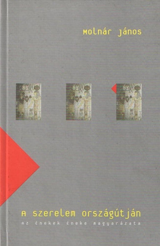 Moln�r J�nos - A szerelem orsz�g�tj�n - Az �nekek �neke magyar�zata