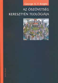 George A. F. Knight - Az �sz�vets�g kereszty�n teol�gi�ja