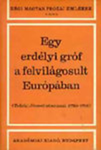 Tolnai G�bor  (szerk.) - Egy erd�lyi gr�f a felvil�gosult Eur�p�ban : Teleki J�zsef utaz�sai 1759-1761 (R�gi magyar pr�zai eml�kek 7.)
