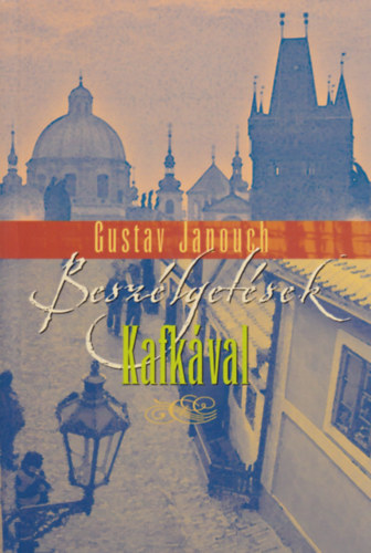 Gustav Janouch - Beszlgetsek Kafkval