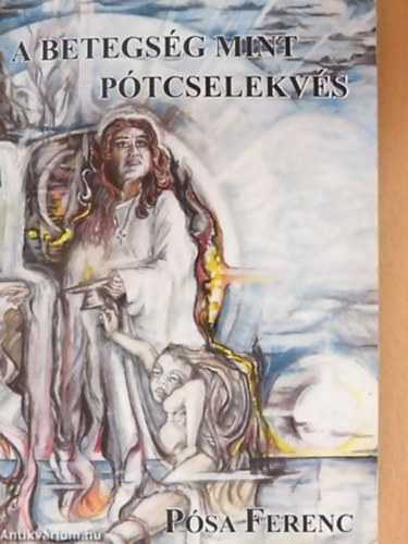 Psa Ferenc - Dr. Lzsa Albert - A betegsg, mint ptcselekvs