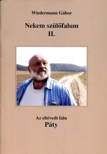 Wiedermann Gábor - Nekem szülőfalum II. - Az eltévedt falu Páty, Gyökértelenül