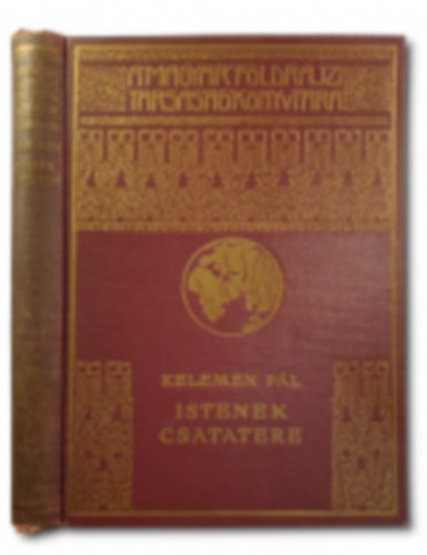 Kelemen Pl - Istenek csatatere (A magyar fldrajzi trsasg knyvtra)