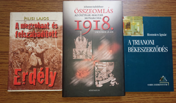 Pilisi Lajos, Johannes Sachslehner Romsics Ignác - 3 könyv az I. világháború magyar vonatkozásairól: A megrohant és felszabadított Erdély, Összeomlás 1918, A trianoni békeszerdődés