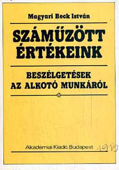 Magyari Beck István - Száműzött értékeink - beszélgetések az alkotó munkából