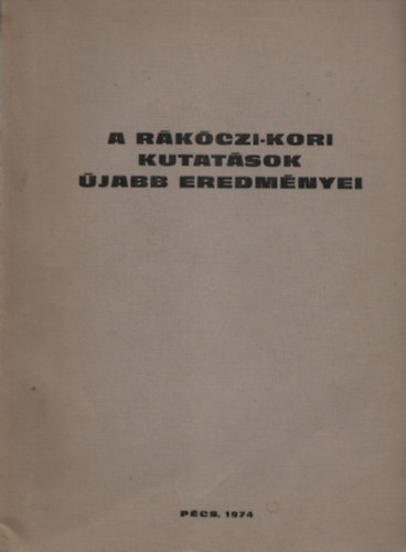 Pczely Lszl  T. Mrey Klra (szerk.) - A Rkczi-kori kutatsok jabb eredmnyei