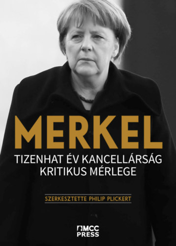 Philip Plickert (szerk.) - Merkel - Tizenhat év kancellárság kritikus mérlege