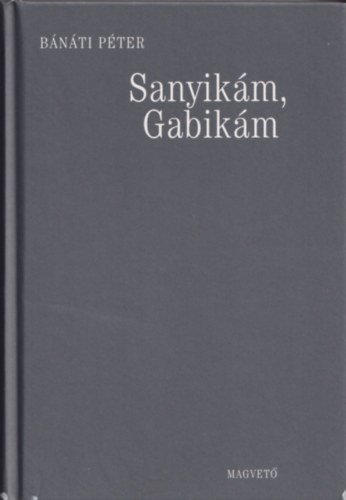 Bánáti Péter - Sanyikám, Gabikám
