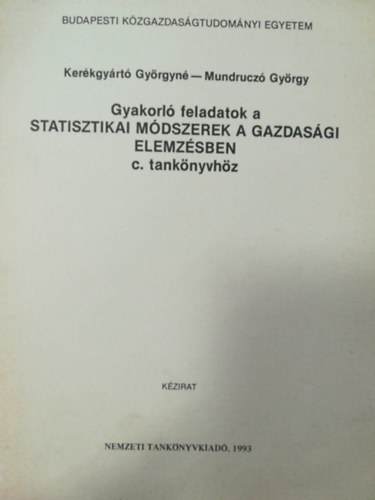 Mundrucz Gyrgy Kerkgyrt Gyrgyn - Gyakorl feladatok a statisztikai mdszerek a gazdasgi elemzsben c. tanknyvhz