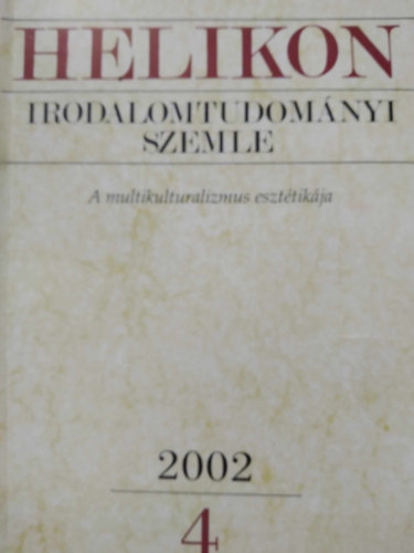 Varga Lszl  (szerk.) - Helikon Irodalomtudomnyi Szemle 2002/4 - A multikulturalizmus eszttikja