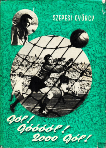 Szepesi Gy�rgy - G�l! G����l! 2000 g�l! (Sz�nes sportk�nyvt�r)