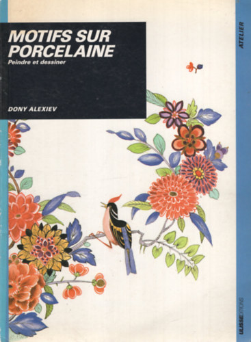 Dony Alexiev - Motifs sur porcelaine : peindre et dessiner