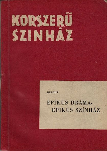 Brecht - Epikus dráma - epikus színház (Korszerű színház)