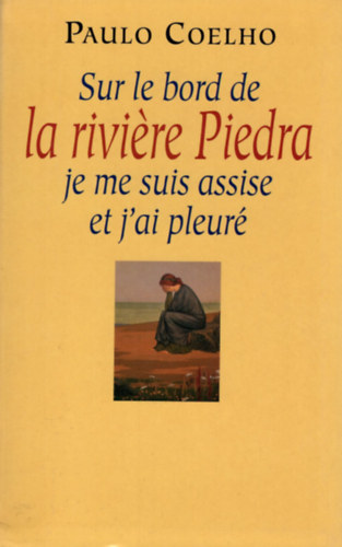 Paulo Coelho - Sur le bord de la riviere Piedra, je me suis assise et j'ai pleur�