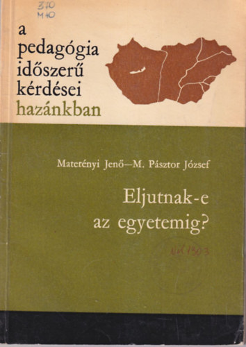 M. Psztor Jzsef Maternyi Jen - Eljutunk-e az egyetemig? - A pedaggia idszer krdsei haznkban