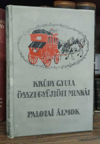 Kr�dy Gyula - Palotai �lmok - Kr�dy Gyula �sszegy�jt�tt munk�i