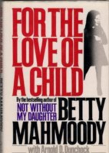 Betty Mahmoody - For the love of a child