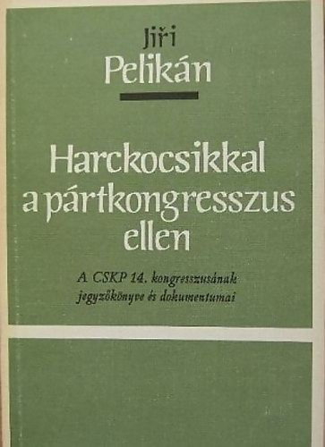 Jiri Pelik�n - Harckocsikkal a p�rtkongresszus ellen