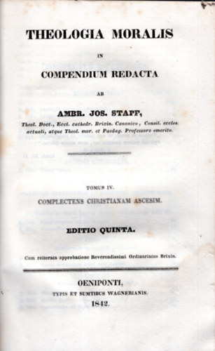 Ambr. jos. stapf - Theologia moralis in compendium redacta 1842-es 3.4. k�tet egybek�tve