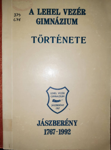 Csomor J�zsefn�  (szerk.) - A Lehel Vez�r Gimn�zium t�rt�nete (J�szber�ny, 1767-1992)