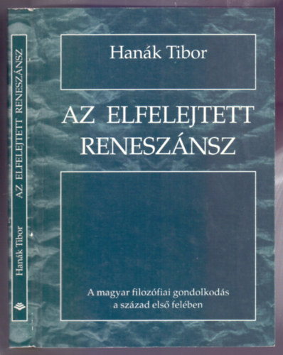 Hank Tibor - Az elfelejtett renesznsz - A magyar filozfiai gondolkods a szzad els felben
