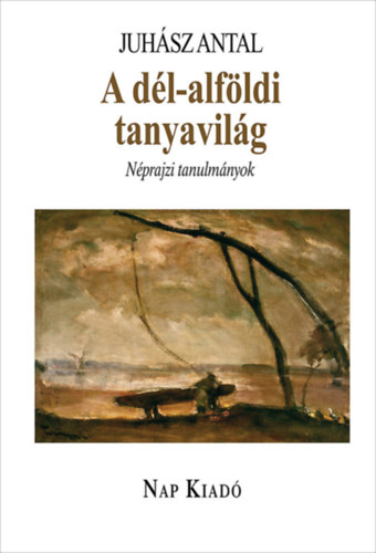 Juh�sz Antal - A d�l-alf�ldi tanyavil�g