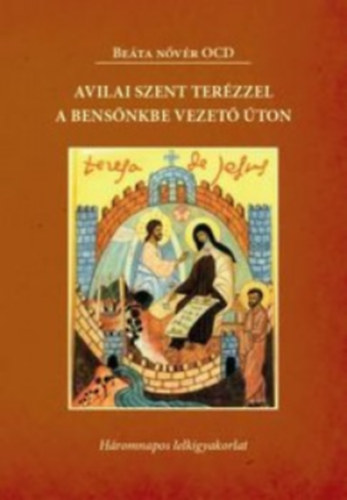 Be�ta n�v�r OCD - Avilai Szent Ter�zzel a bens�nkbe vezet� �ton