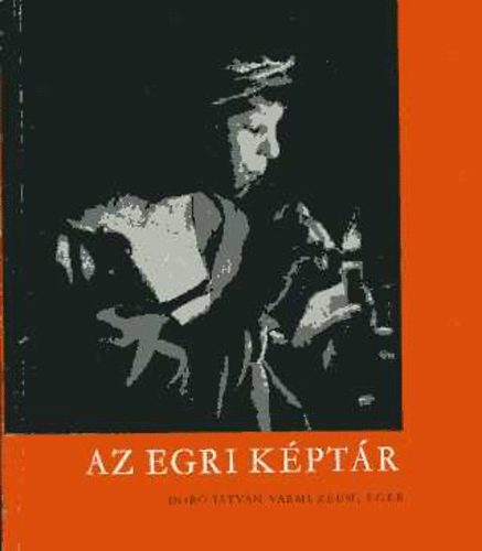 Czobor-Bodn�r-K�r�sz - Az egri k�pt�r vezet�je �s katal�gusa